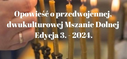3. edycja naszego projektu edukacyjnego "Opowieść o dwukulturowej, przedwojennej Mszanie Dolnej" 